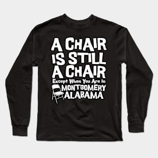 A Chair Is Still A Chair Except When You Are In Montgomery Long Sleeve T-Shirt